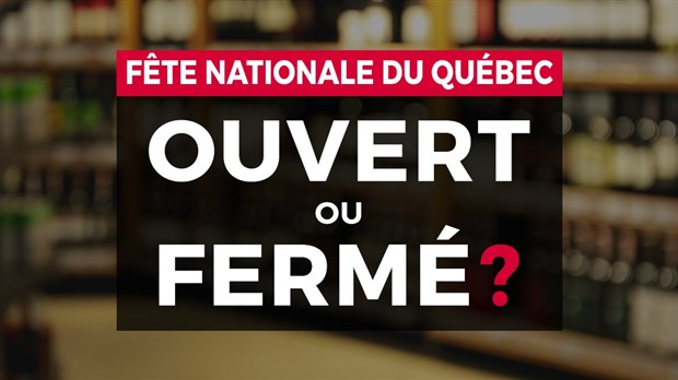 Ouvert ou fermé pour la Fête nationale du Québec?