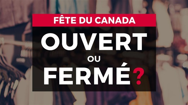 Fête du Canada : ouvert ou fermé ?