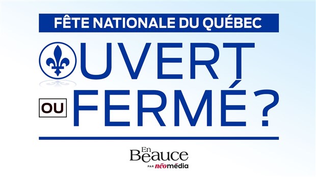 Ouvert ou fermé pour la Fête nationale du Québec?