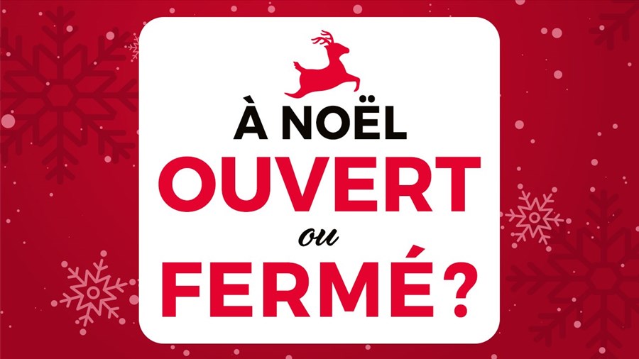 Ouvert ou fermé à Noël?