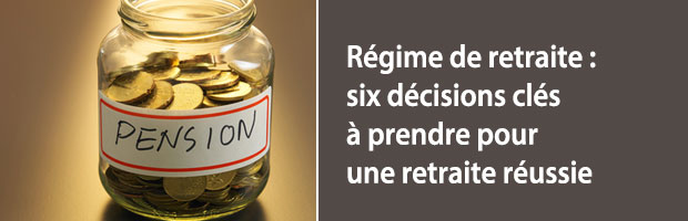 Régime De Retraite : Six Décisions Clés à Prendre Pour Une Retraite Réussie